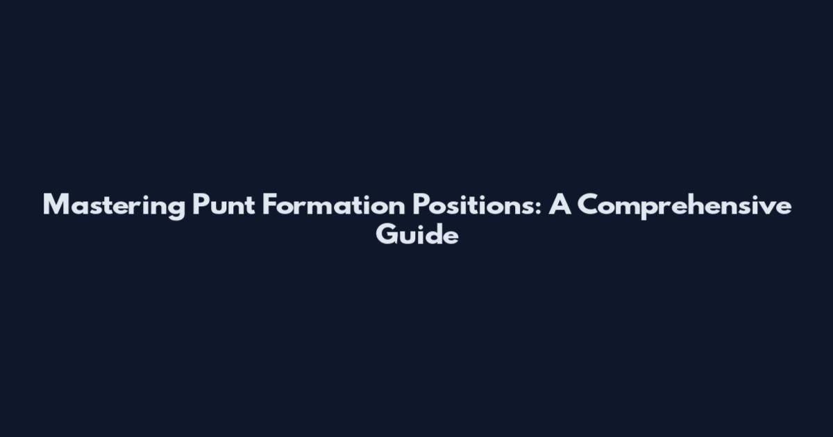 Mastering Punt Formation Positions: A Comprehensive Guide