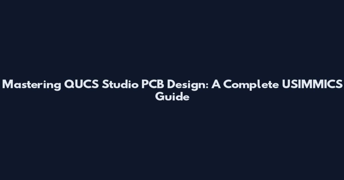 Mastering QUCS Studio PCB Design: A Complete USIMMICS Guide