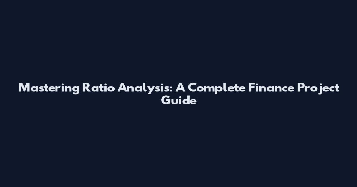 Mastering Ratio Analysis: A Complete Finance Project Guide
