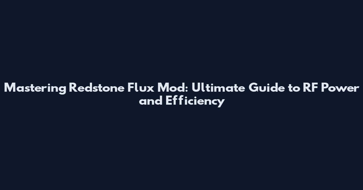 Mastering Redstone Flux Mod: Ultimate Guide to RF Power and Efficiency