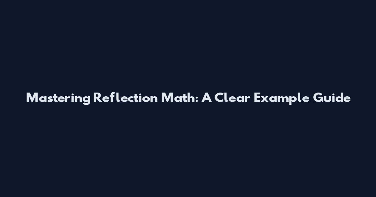Mastering Reflection Math: A Clear Example Guide