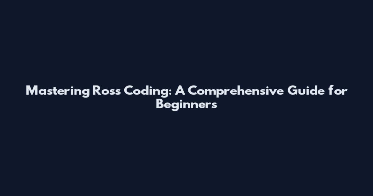 Mastering Ross Coding: A Comprehensive Guide for Beginners