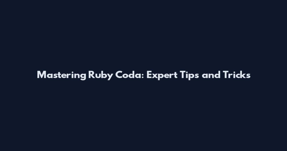 Mastering Ruby Coda: Expert Tips and Tricks