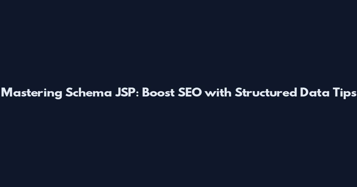 Mastering Schema JSP: Boost SEO with Structured Data Tips