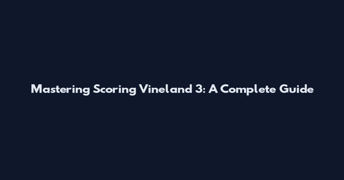 Mastering Scoring Vineland 3: A Complete Guide