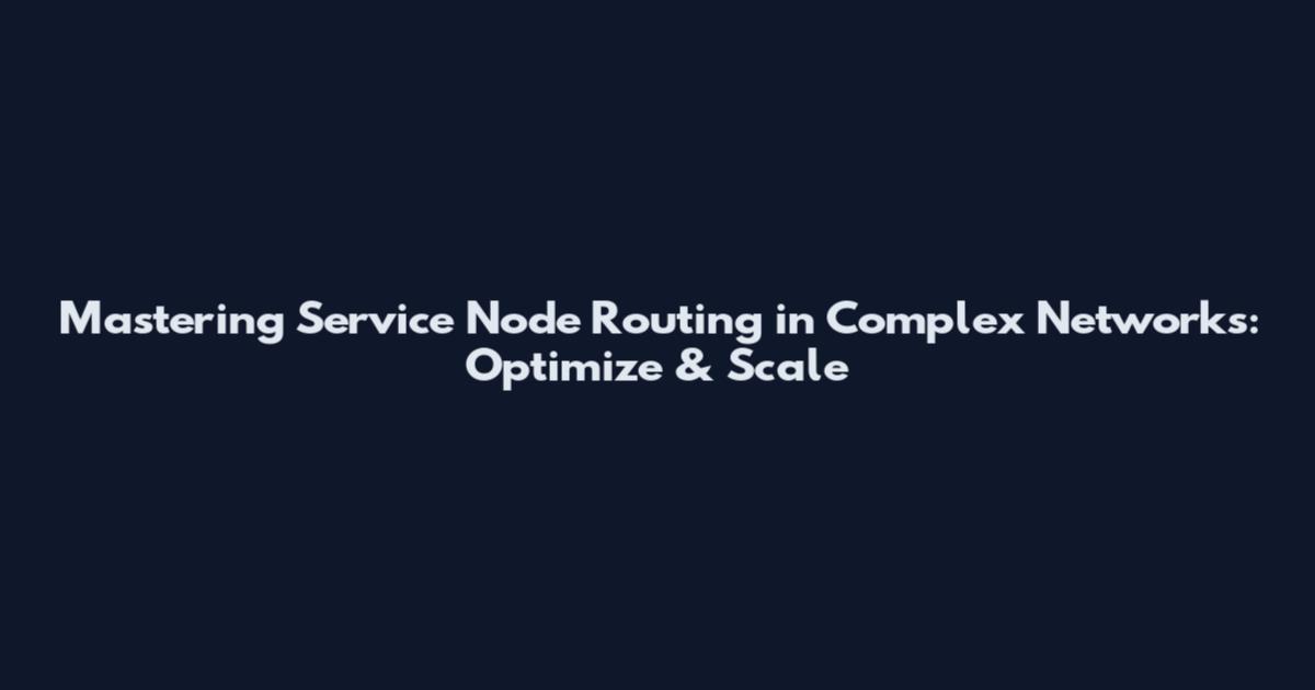 Mastering Service Node Routing in Complex Networks: Optimize & Scale