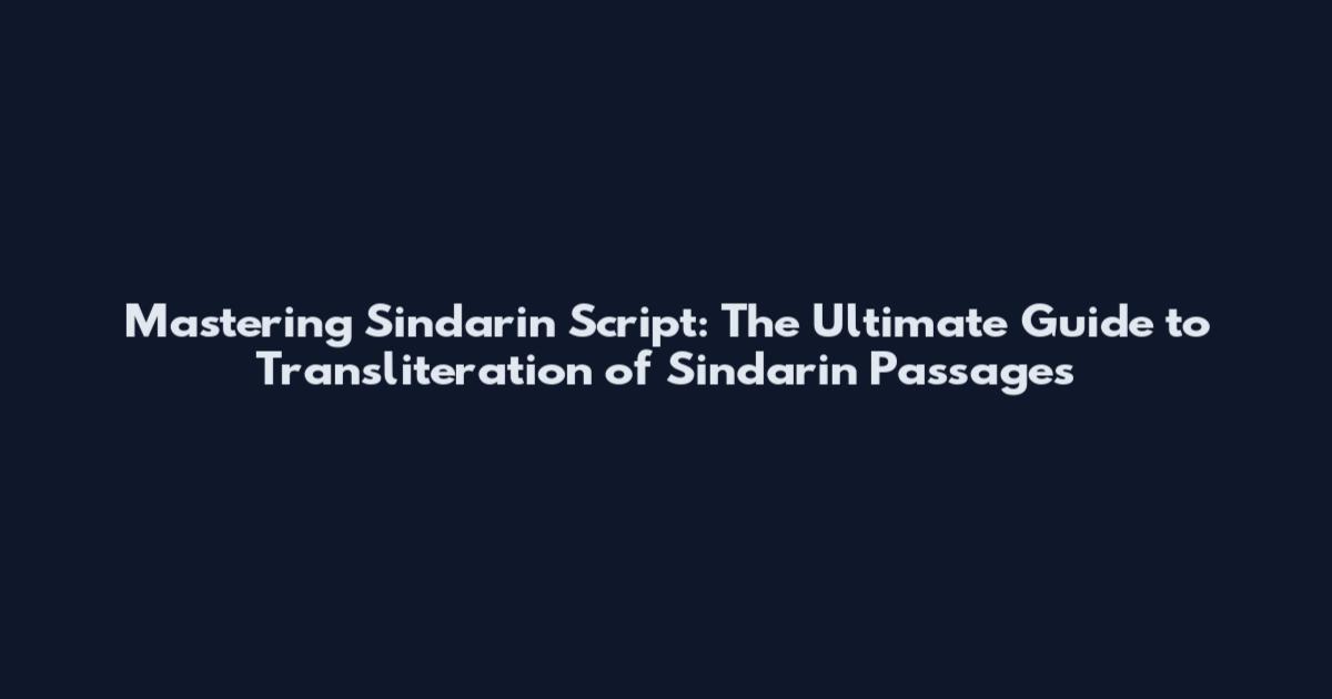 Mastering Sindarin Script: The Ultimate Guide to Transliteration of Sindarin Passages