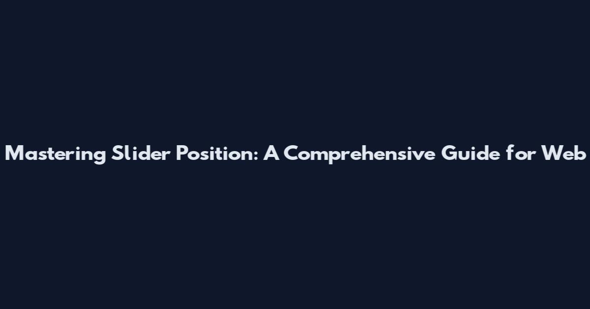Mastering Slider Position: A Comprehensive Guide for Web