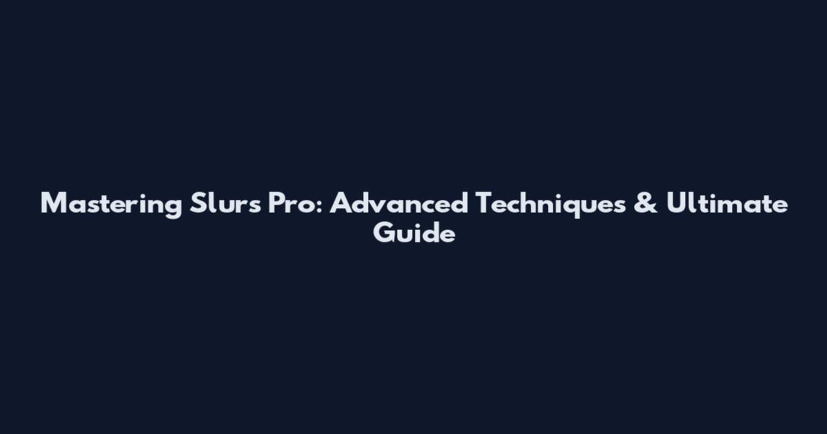 Mastering Slurs Pro: Advanced Techniques & Ultimate Guide