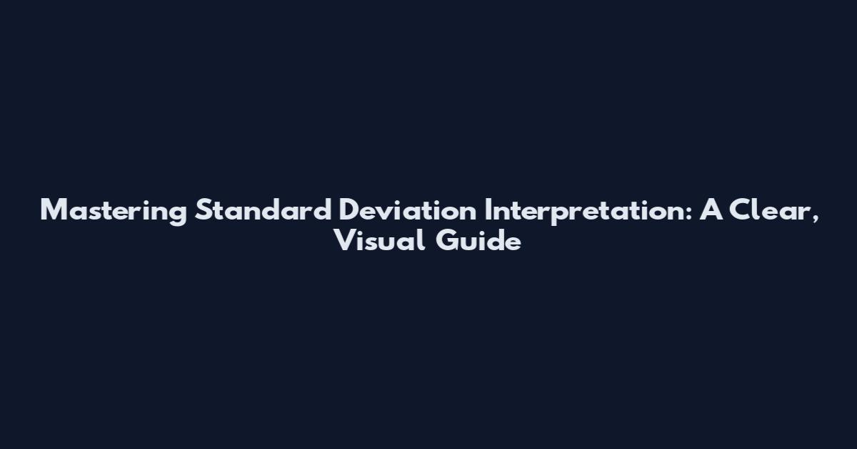 Mastering Standard Deviation Interpretation: A Clear, Visual Guide