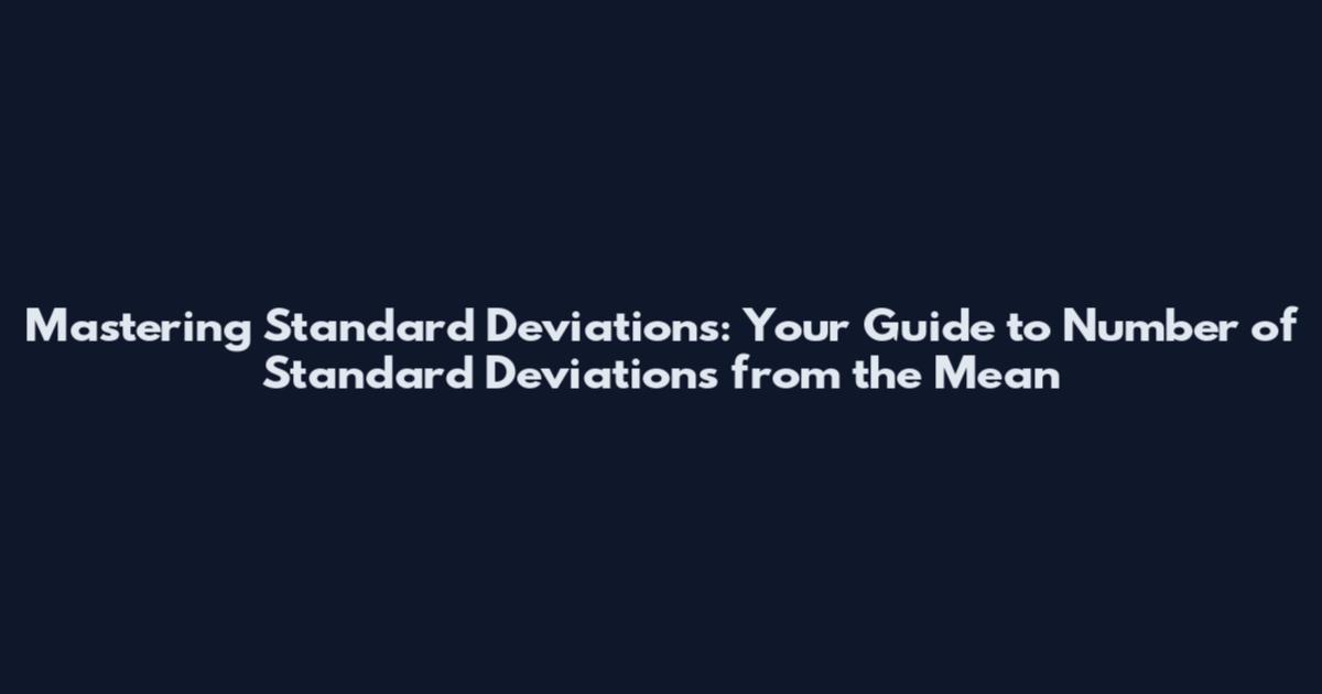 Mastering Standard Deviations: Your Guide to Number of Standard Deviations from the Mean