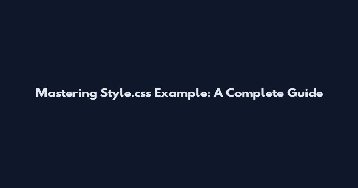 Mastering Style.css Example: A Complete Guide
