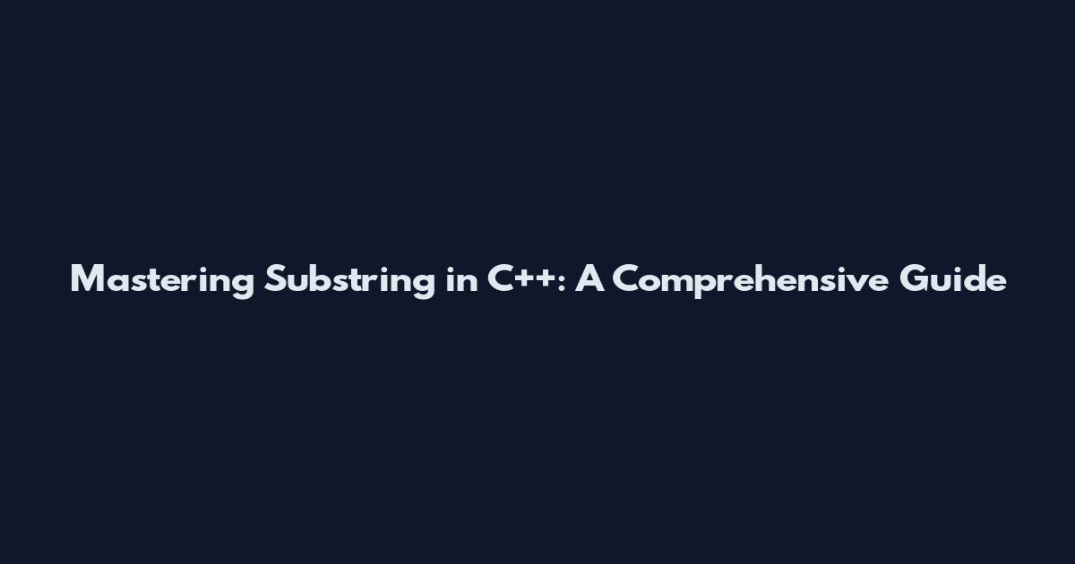 Mastering Substring in C++: A Comprehensive Guide