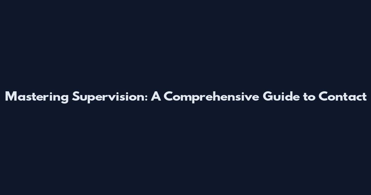 Mastering Supervision: A Comprehensive Guide to Contact