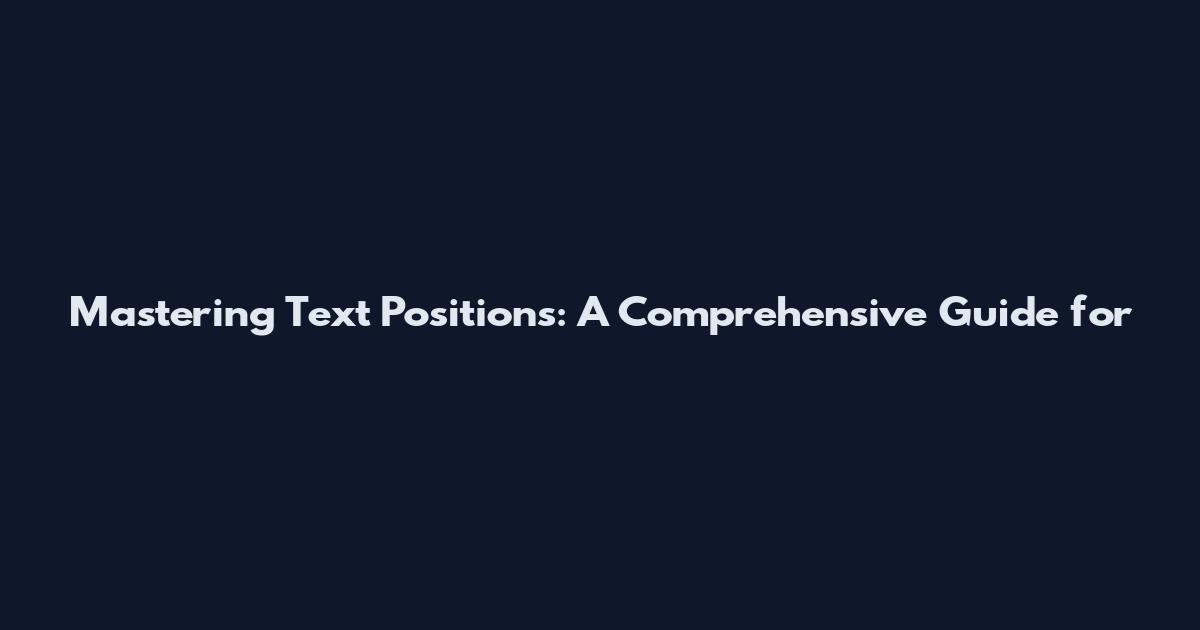Mastering Text Positions: A Comprehensive Guide for