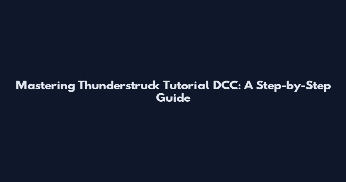 Mastering Thunderstruck Tutorial DCC: A Step-by-Step Guide