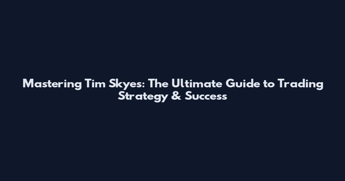 Mastering Tim Skyes: The Ultimate Guide to Trading Strategy & Success