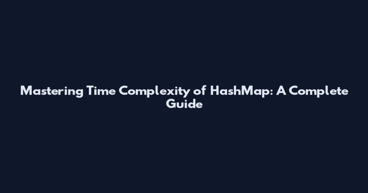 Mastering Time Complexity of HashMap: A Complete Guide