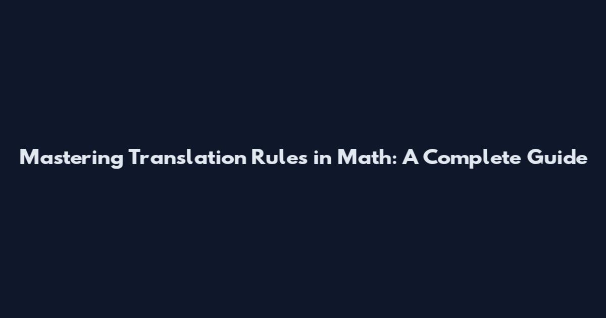 Mastering Translation Rules in Math: A Complete Guide