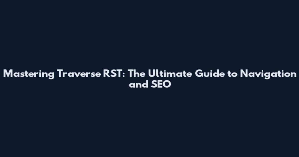 Mastering Traverse RST: The Ultimate Guide to Navigation and SEO
