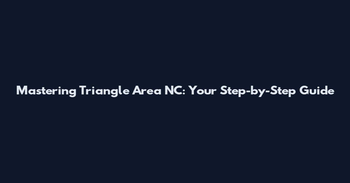 Mastering Triangle Area NC: Your Step-by-Step Guide