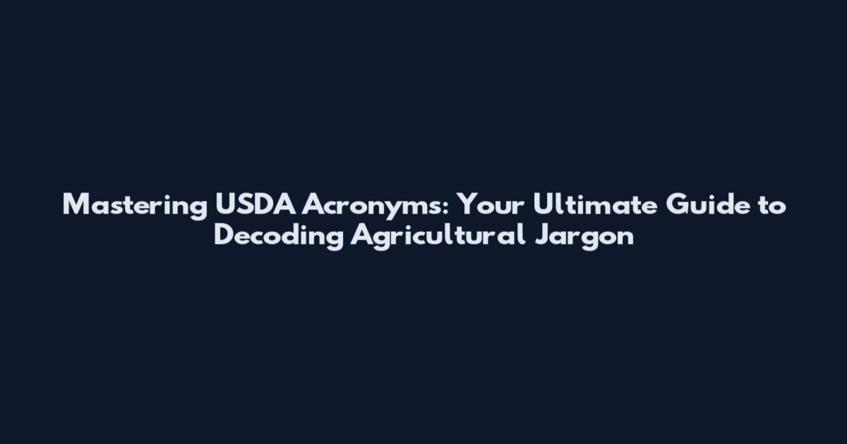 Mastering USDA Acronyms: Your Ultimate Guide to Decoding Agricultural Jargon