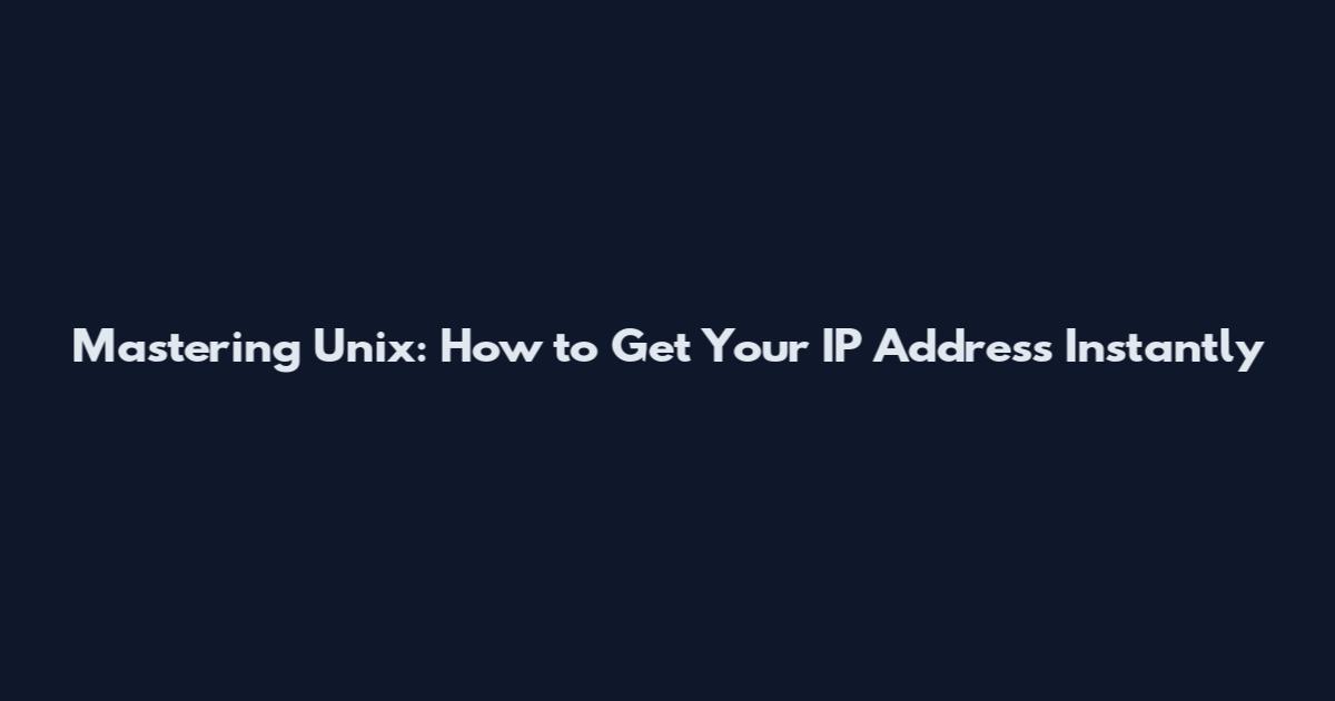 Mastering Unix: How to Get Your IP Address Instantly