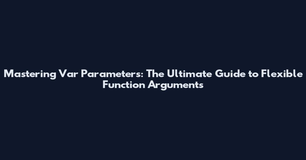 Mastering Var Parameters: The Ultimate Guide to Flexible Function Arguments