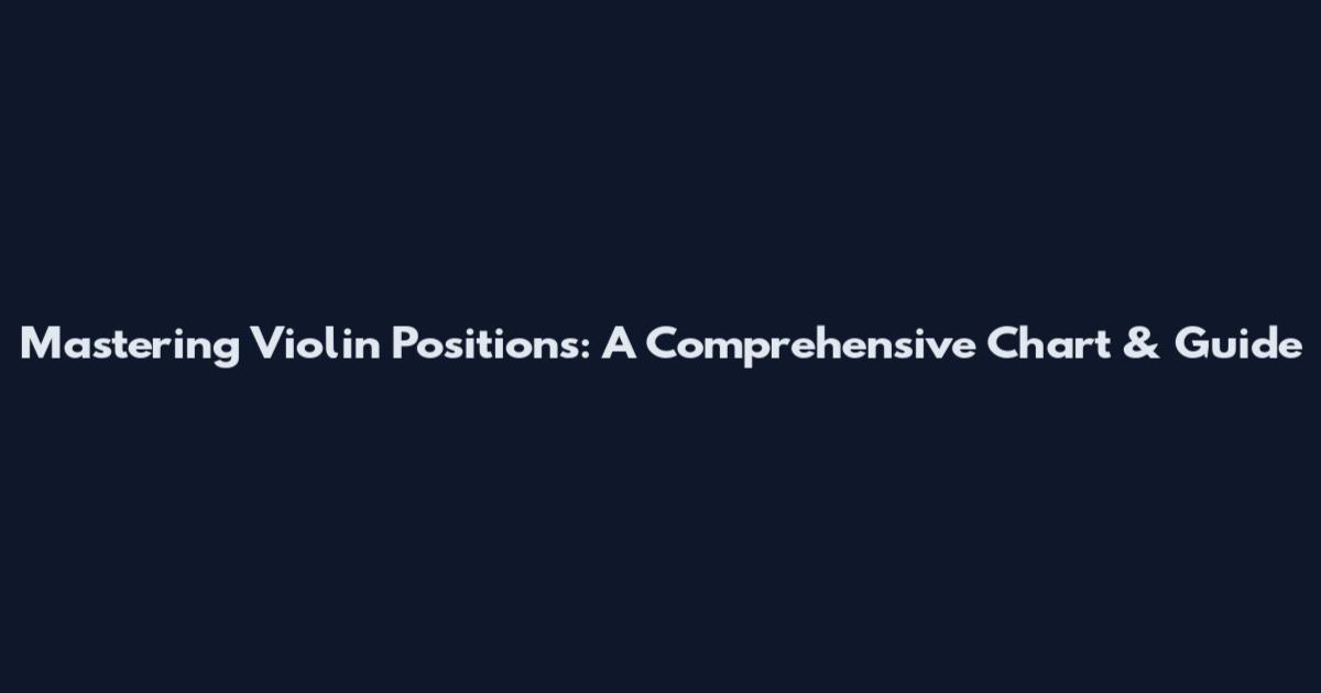 Mastering Violin Positions: A Comprehensive Chart & Guide