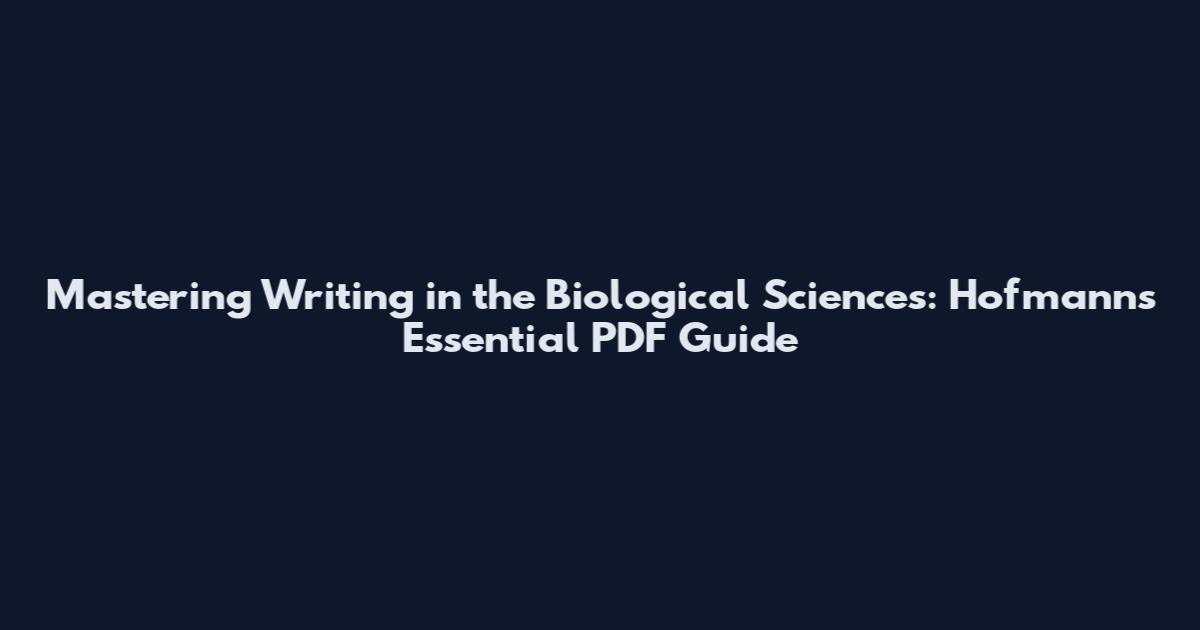 Mastering Writing in the Biological Sciences: Hofmann's Essential PDF Guide