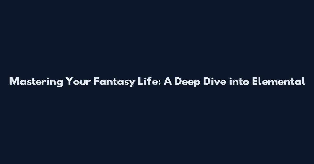 Mastering Your Fantasy Life: A Deep Dive into Elemental