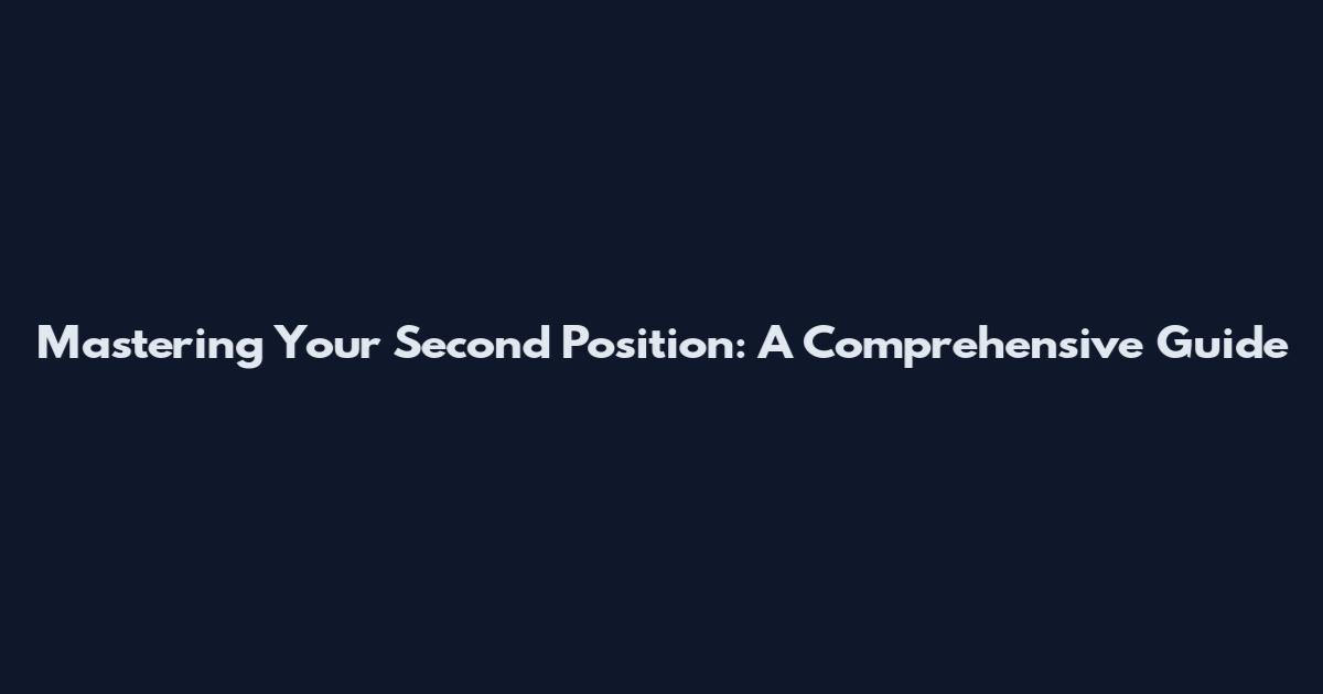 Mastering Your Second Position: A Comprehensive Guide