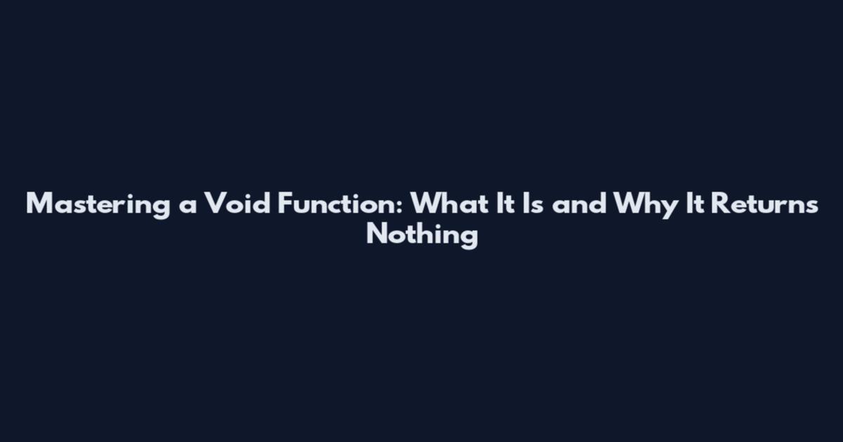 Mastering a Void Function: What It Is and Why It Returns Nothing