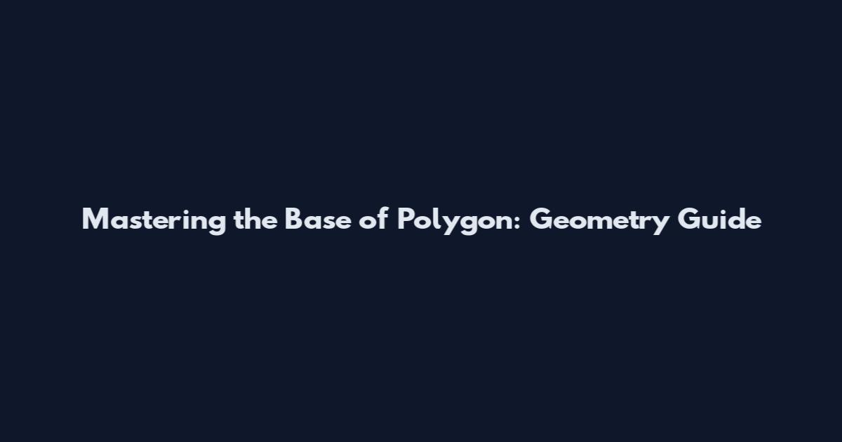 Mastering the Base of Polygon: Geometry Guide