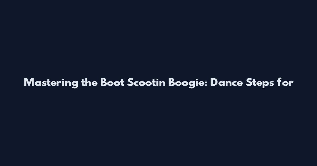 Mastering the Boot Scootin' Boogie: Dance Steps for