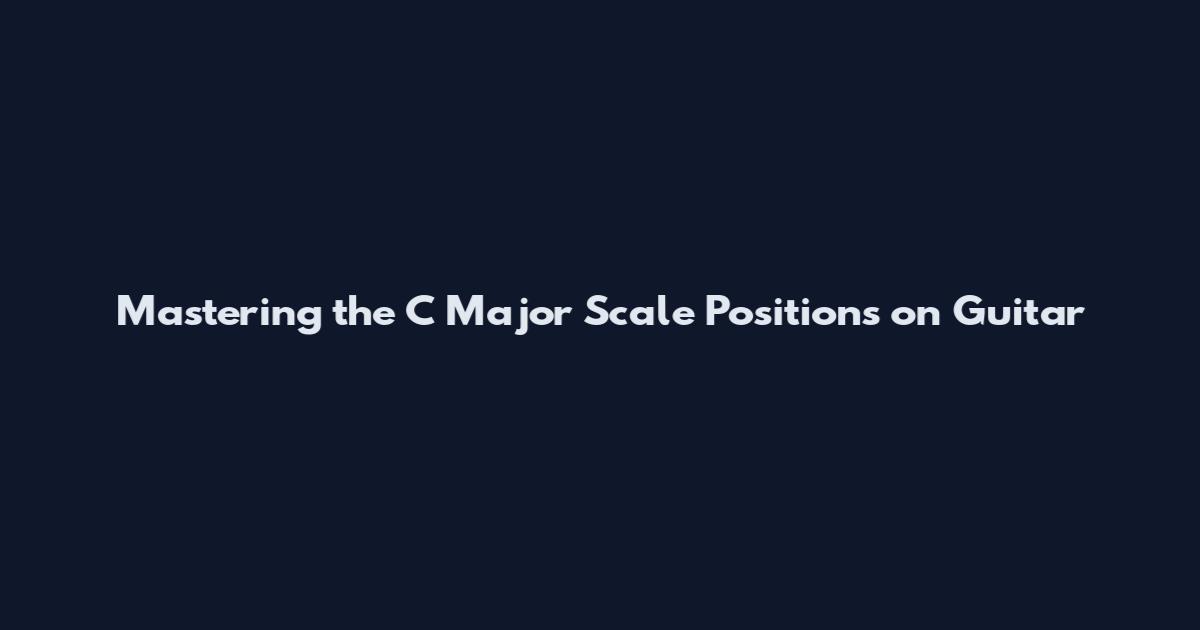 Mastering the C Major Scale Positions on Guitar