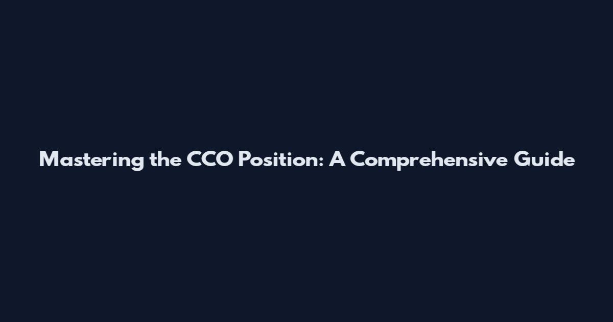 Mastering the CCO Position: A Comprehensive Guide
