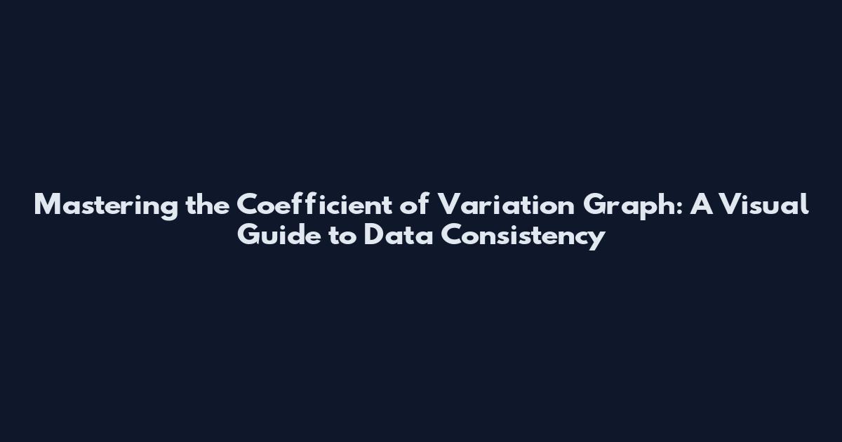 Mastering the Coefficient of Variation Graph: A Visual Guide to Data Consistency