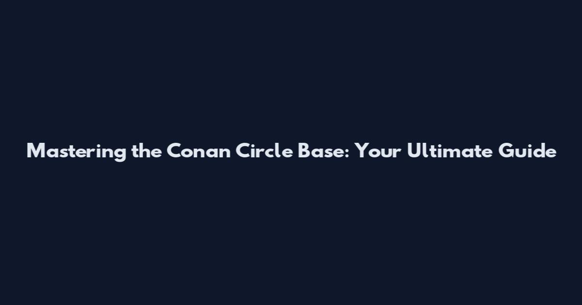Mastering the Conan Circle Base: Your Ultimate Guide