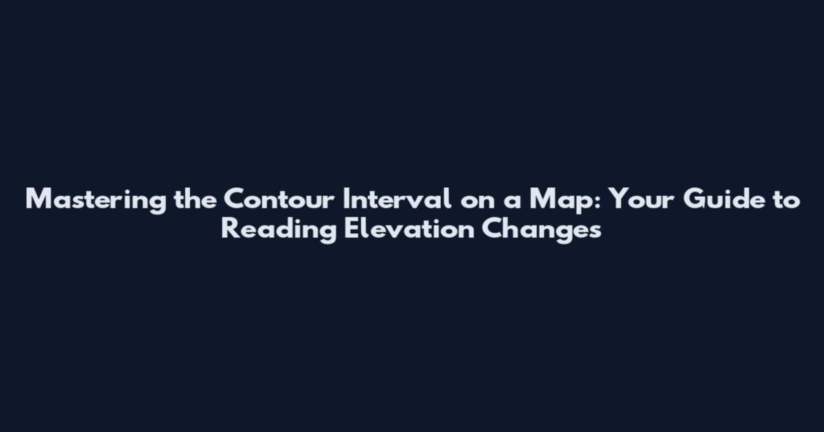 Mastering the Contour Interval on a Map: Your Guide to Reading Elevation Changes