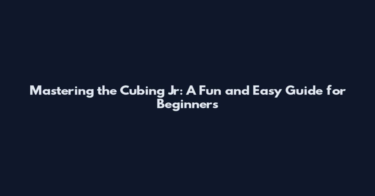 Mastering the Cubing Jr: A Fun and Easy Guide for Beginners