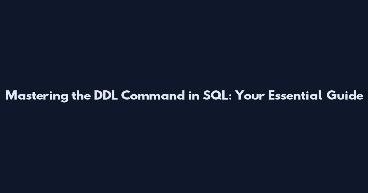 Mastering the DDL Command in SQL: Your Essential Guide