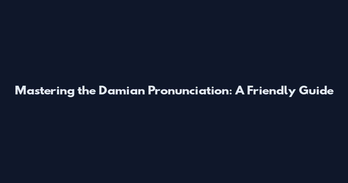 Mastering the Damian Pronunciation: A Friendly Guide