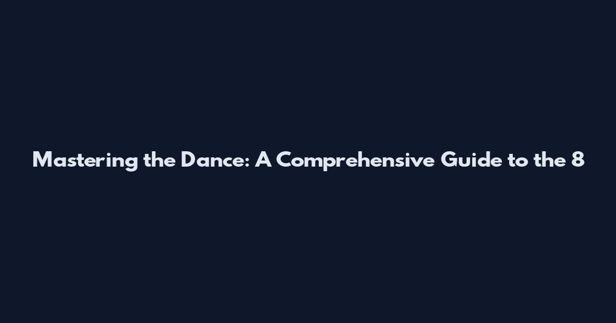 Mastering the Dance: A Comprehensive Guide to the 8