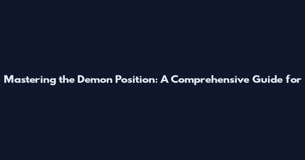Mastering the Demon Position: A Comprehensive Guide for