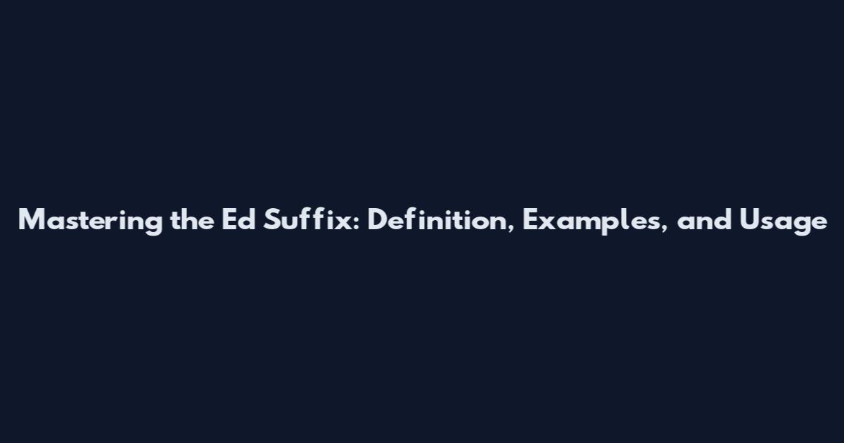 Mastering the Ed Suffix: Definition, Examples, and Usage