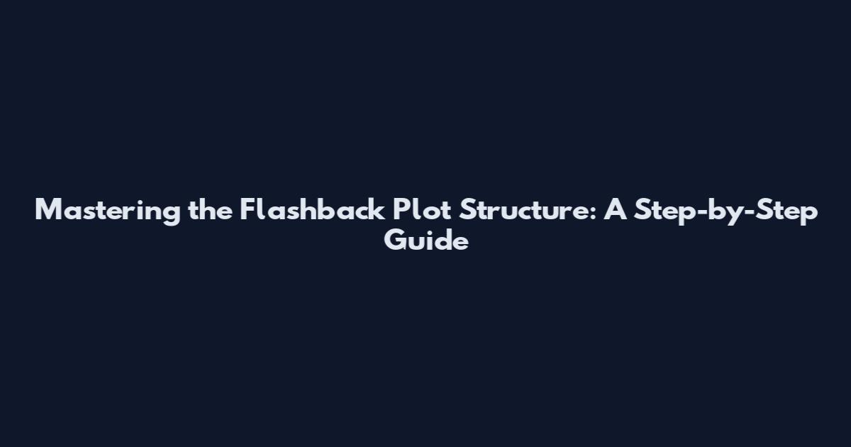 Mastering the Flashback Plot Structure: A Step-by-Step Guide