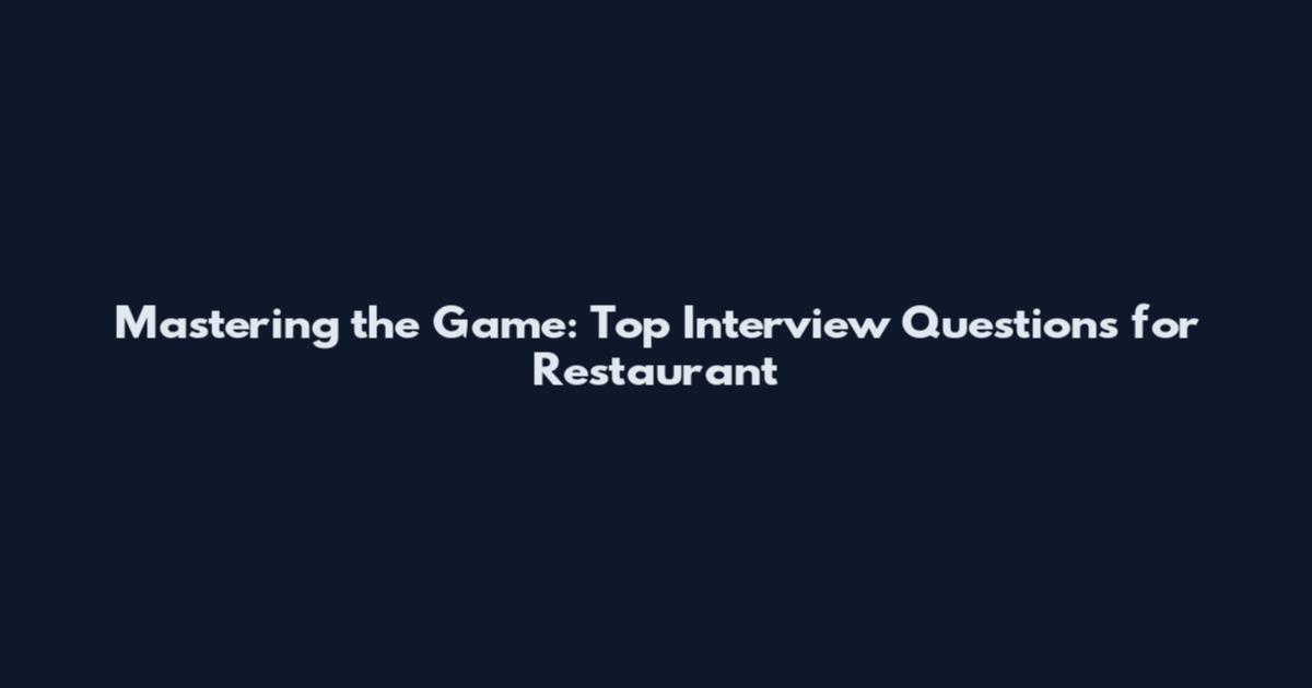 Mastering the Game: Top Interview Questions for Restaurant