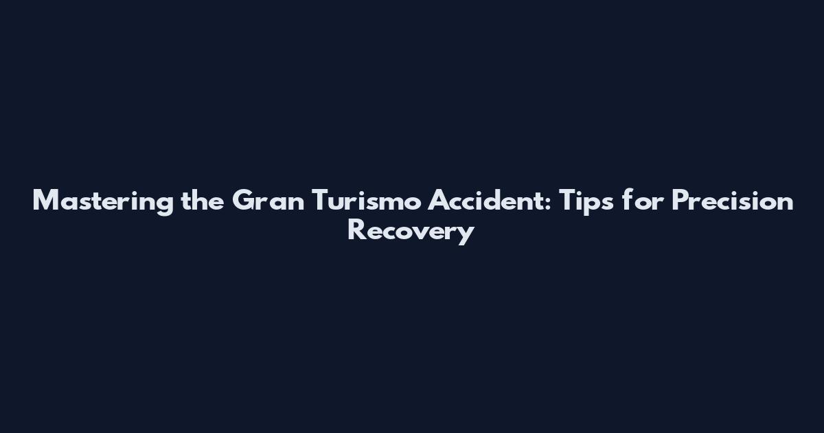 Mastering the Gran Turismo Accident: Tips for Precision Recovery
