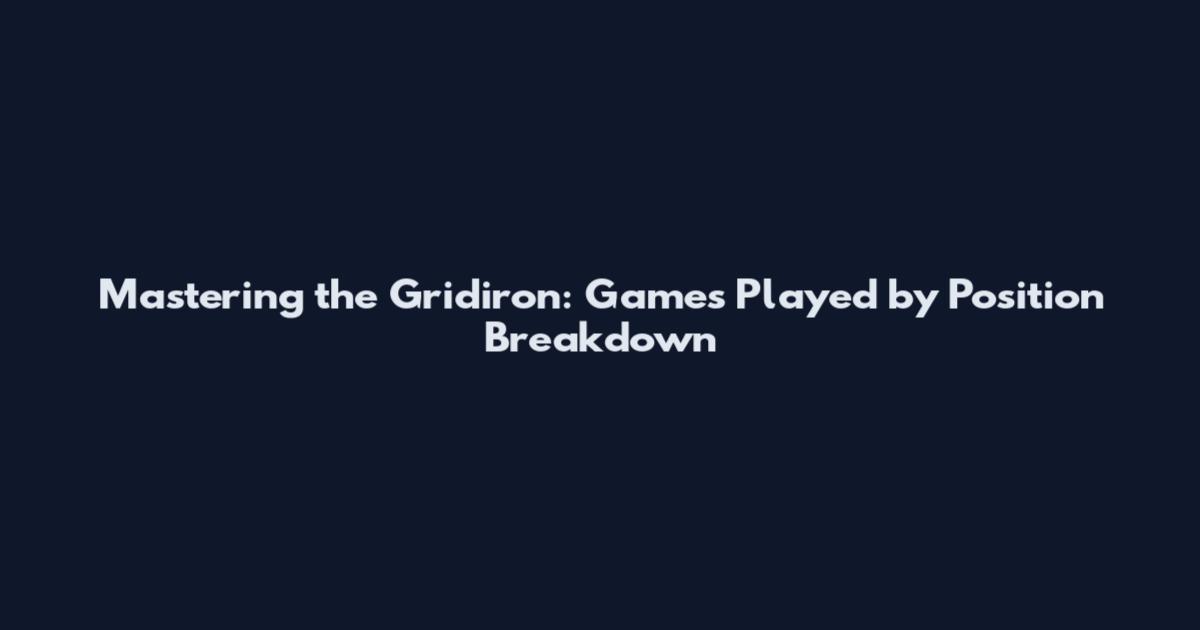 Mastering the Gridiron: Games Played by Position Breakdown
